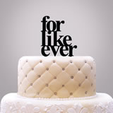 "For Like Ever" Cake Topper
